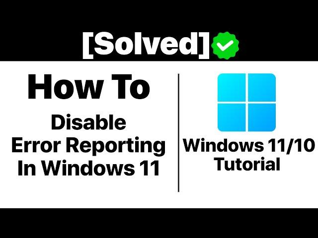 {Solved}How to Disable Error Reporting in Windows 11/10 [Tutorial]