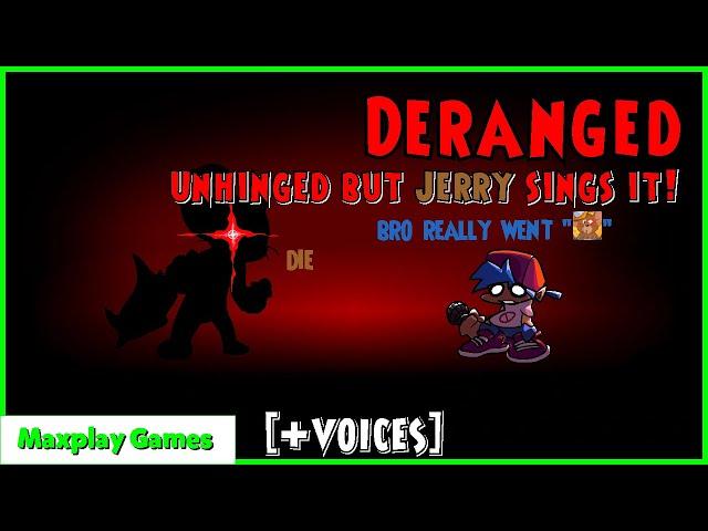 DERANGED - Unhinged but Jerry sings it! | FNF COVER