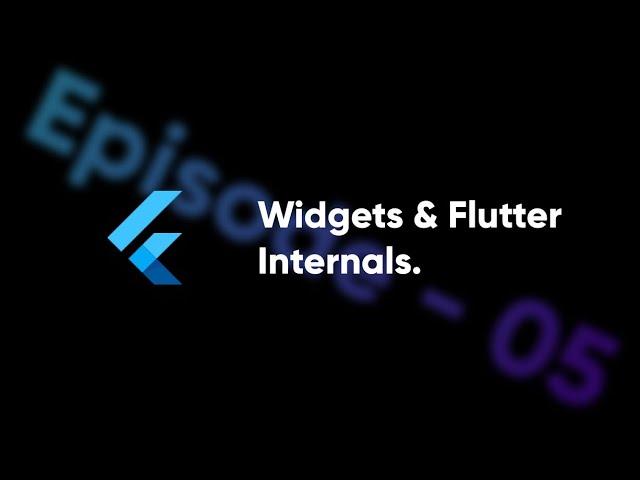 Flutter and Dart | Widget & Flutter Internals - Deep Dive | Episode - 05