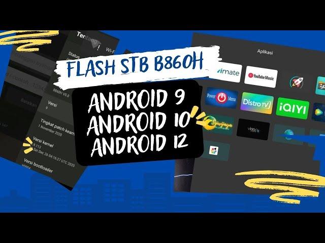 UPGRADE FLASH STB B860H V5 DARI ANDROID 9 ANDROID 10 SAMPAI ANDROID 12 DARI TASIKMALAYA