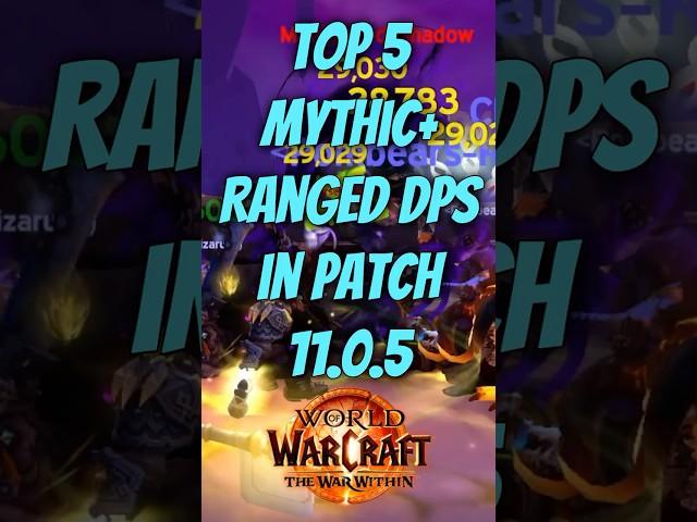 Top 5 Ranged DPS for Mythic+ Dungeons in Patch 11.0.5 (WoW Rankings)