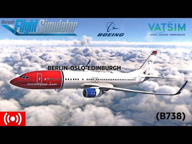 MSFS | Norwegian 737-800 Berlin To Oslo To Edinburgh | VATSIM | NOZ3QJ/NOZ54K