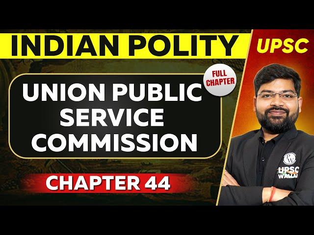 Union Public Service Commission FULL CHAPTER | Indian Polity - Chapter 44 | UPSC Preparation