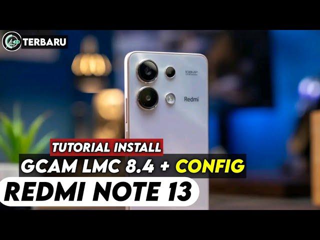 TERBARU ‼️ TUTORIAL CARA PASANG GCAM LMC 8.4 DAN CONFIG UNTUK REDMI NOTE 13 | Gcam Redmi Note 13