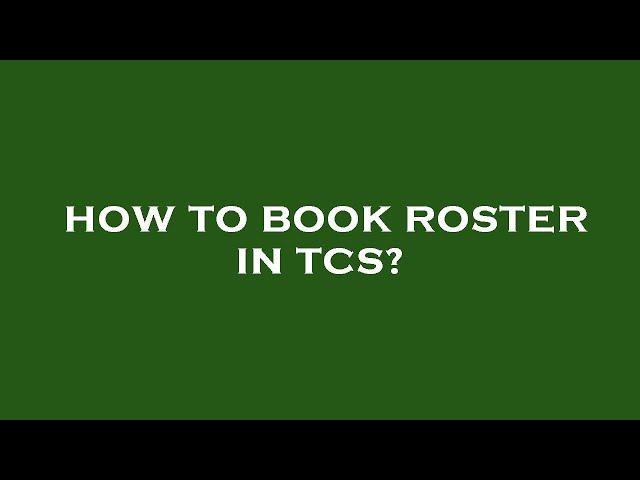 How to book roster in tcs?