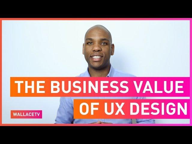 The Business Value of UX Design - Laith Wallace