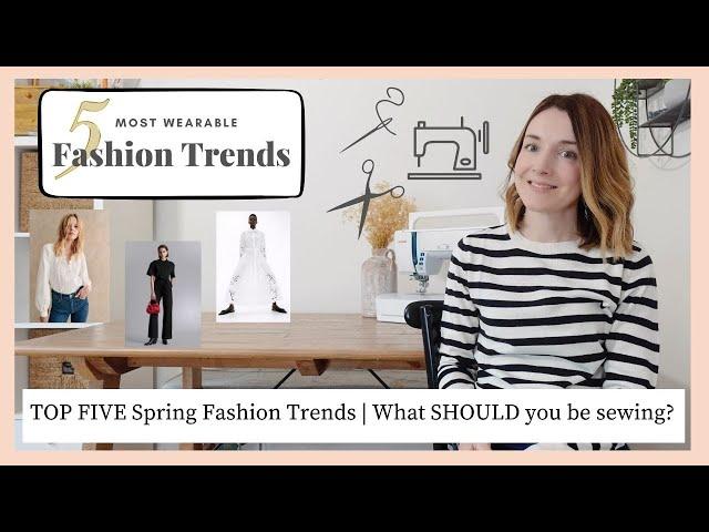 TOP FIVE Most Wearable Spring Fashion Trends | What SHOULD you be sewing for the season ahead??