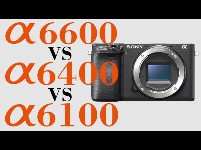 Sony A6000 Series Comparison - A6100 vs A6400 vs A6600