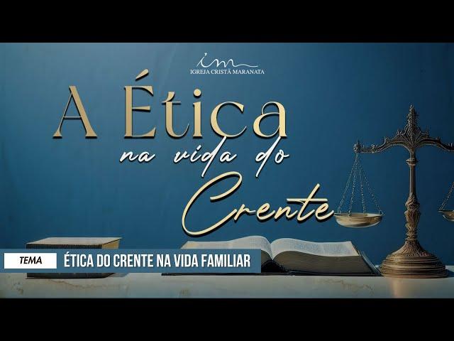 08/03/2025 - [A ÉTICA NA VIDA DO CRENTE] - ICM - Tema: "A Ética do Crente no ambiente familiar"