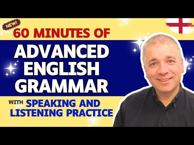 60 Minutes of Advanced English Grammar (*With Speaking and Listening Practice*)