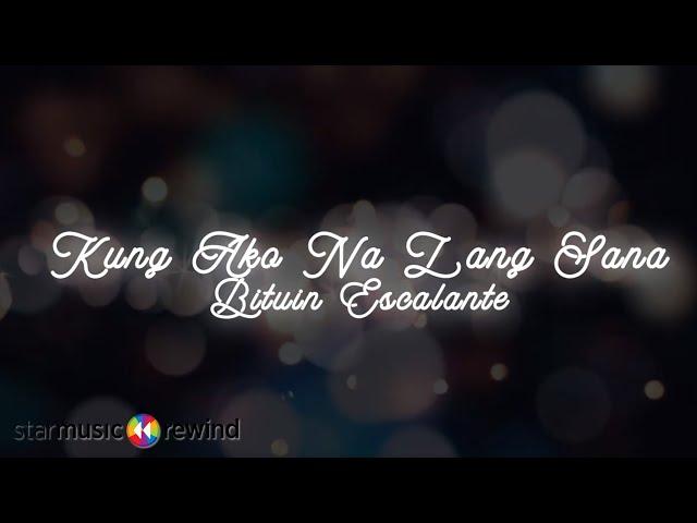 Kung Ako Na Lang Sana - Bituin Escalante (Lyrics)