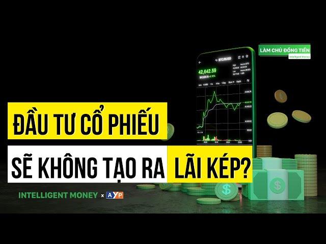 Sự thật về LÃI KÉP trong ĐẦU TƯ CHỨNG KHOÁN | Intelligent Money Podcast