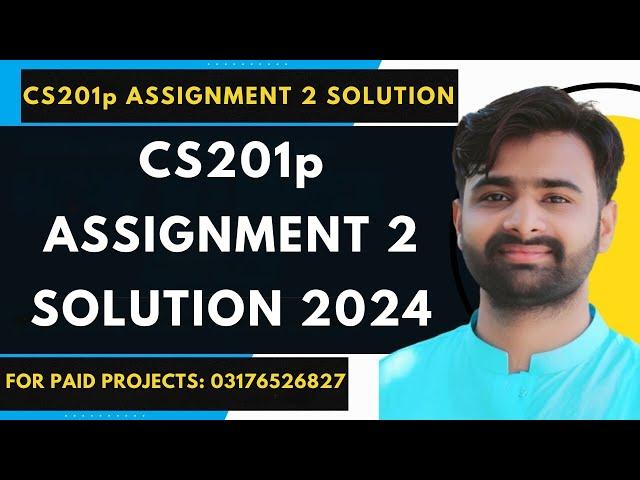 CS201p Assignment 2 100% Correct Solution 2024 BY VUBWN |CS201p Assignment 2 Solution By NASIR ABBAS