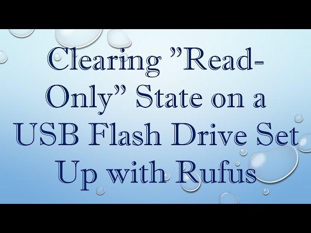 Clearing "Read-Only" State on a USB Flash Drive Set Up with Rufus