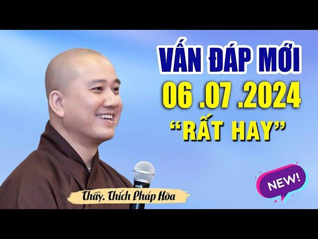 Vấn Đáp Mới 06 .07 .2024 "Bài Giảng Hay _Thầy Thích Pháp Hòa