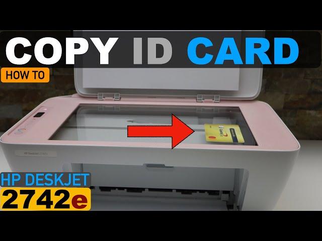 How To Copy ID Card With HP DeskJet 2742e All-in-one Printer ?