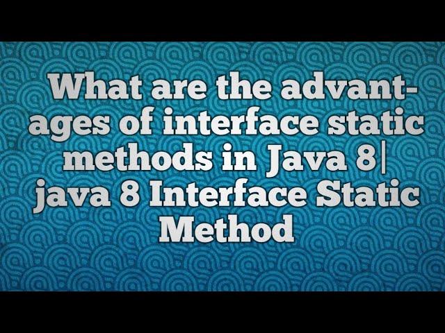 what are the advantages of interface static methods|java 8 Interface Static Method