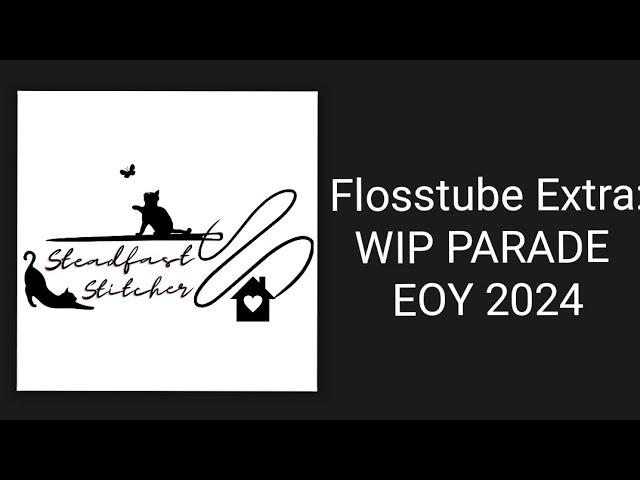 Flosstube Extra: WIP PARADE 2024 Part One