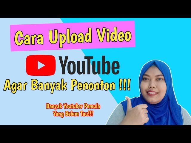 CARA UPLOAD VIDEO YOUTUBE AGAR BANYK PENONTON || YOUTUBER PEMULA