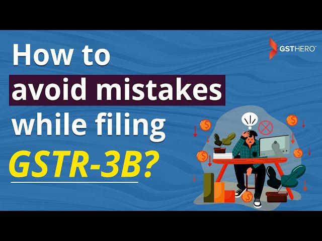 GSTR-3B Filing Process | Input Tax Credit | How to avoid mistakes while filing GSTR-3B?