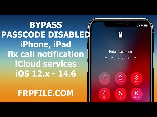 Free Bypass Passcode, Disabled iPhone, iPad full Call, Notification, iCloud service iOS 12.x - 14.6