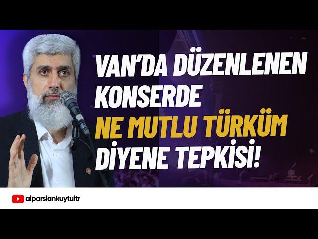 Van'da Düzenlenen Konserde "Ne Mutlu Türküm Diyene" Tepkisi | Alparslan Kuytul Hocaefendi