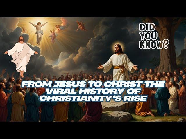 From Jesus to Christ: The Viral History of Christianity’s Rise