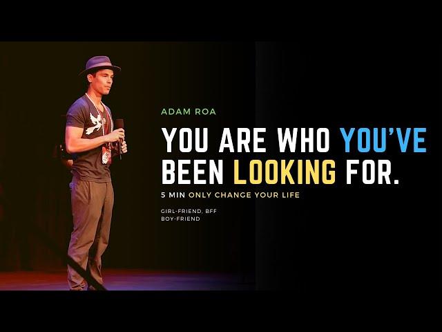 Adam Roa - You are who You have been looking for | Motivational video