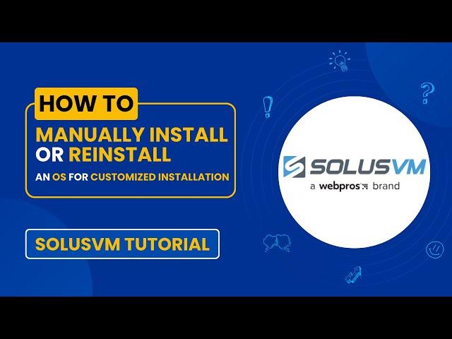 How to Manually Install or Reinstall an OS Using SolusVM for Customized Installation