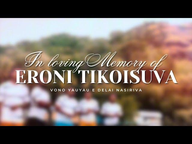 Eroni Tikoisuva - A Tribute by Vono Yauyau E Delai Nasiriva (Official Music Video)