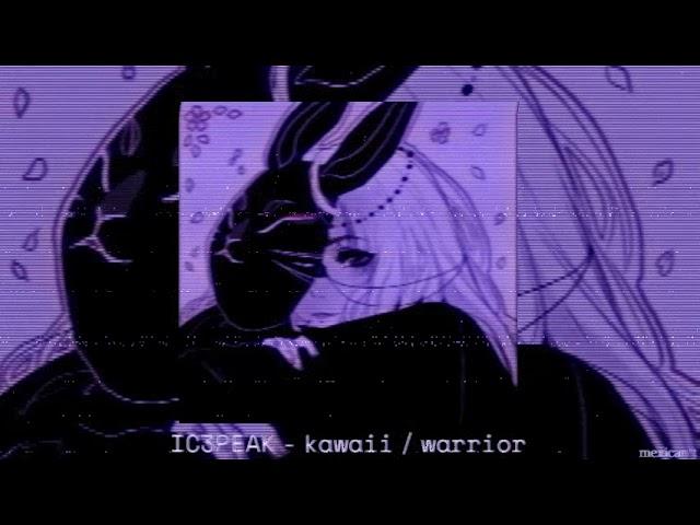 ic3peak - kawaii / warrior (slowed/reverb)