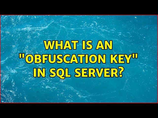 What is an "Obfuscation key" in SQL Server?