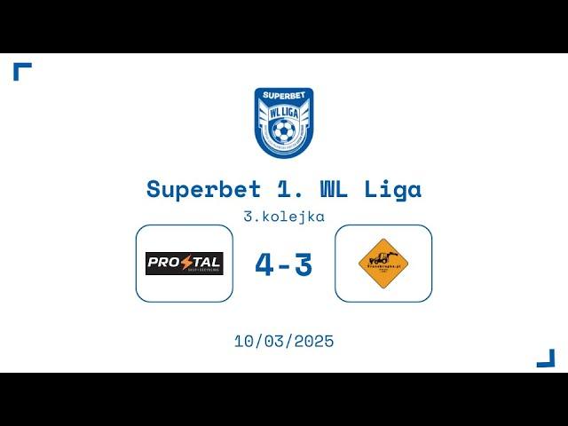 SUPERBET 1. WL LIGA: Prostal - transkrupka.pl 4:3 [3. kolejka, Wiosna 2025]