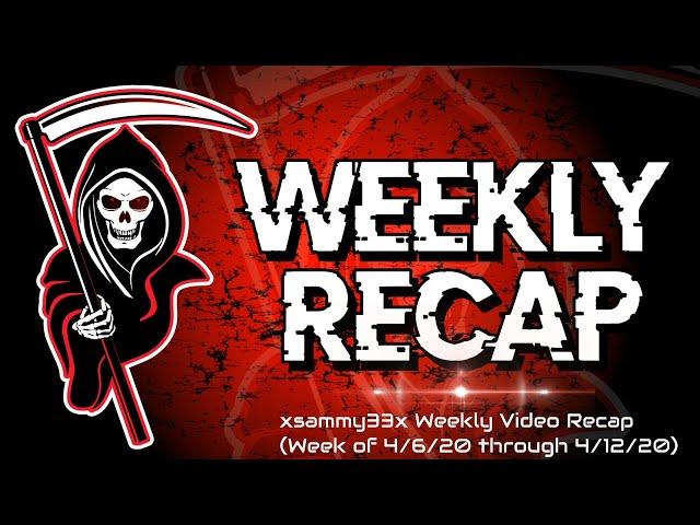 xsammy33x Weekly Video Recap (April 13, 2020)