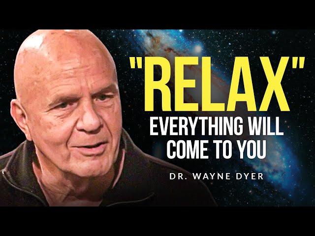 Dr. Wayne Dyer - RELAX and You Will Manifest Anything You Desire!