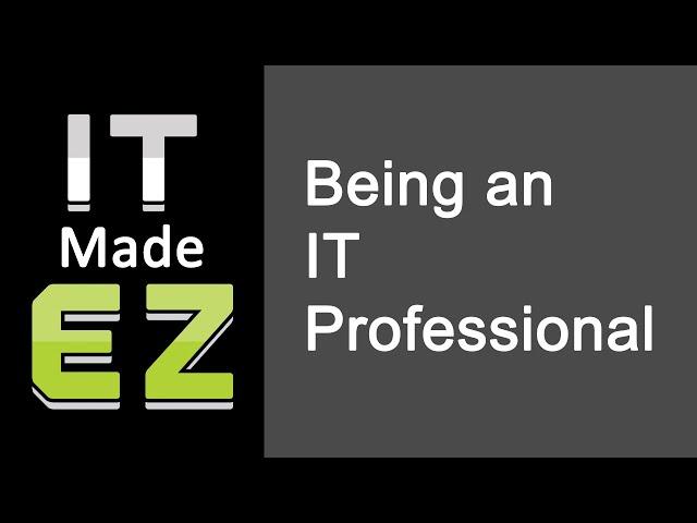 IT Made EZ - Episode 5: Being an IT Professional