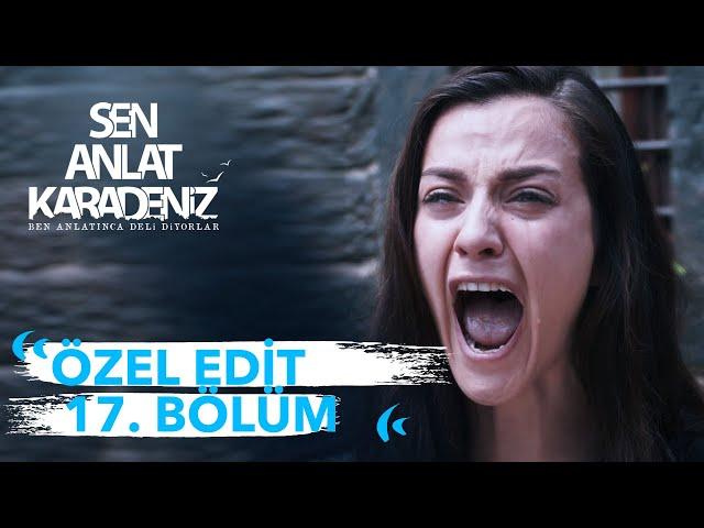 Özel Edit 17. Bölüm | Sen Anlat Karadeniz