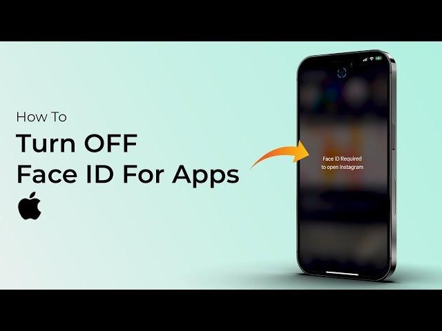 How To Turn OFF Face ID For Apps On iPhone?