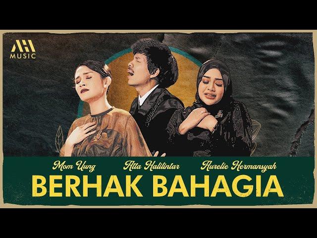 Aurelie Hermansyah, Atta Halilintar - Berhak Bahagia (Feat. Mom Uung) (Official Music Video)