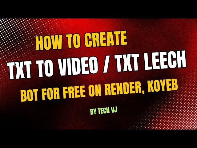 How To Create Txt To Video / Txt To Leech Bot For Free On Render, Koyeb Or Any Where | Tech VJ