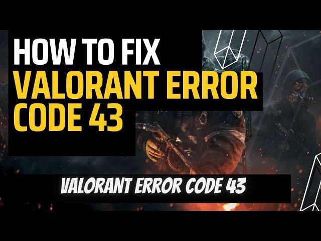 How to Fix Valorant VAL 43 Error Code 2023