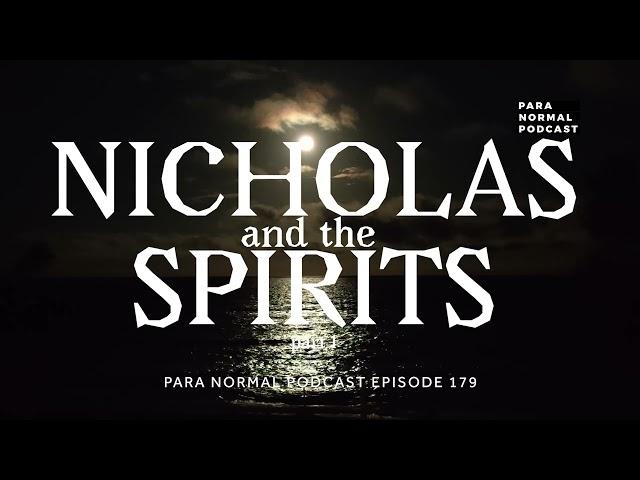 Episode 178 - Nicholas & the Spirits Part 1