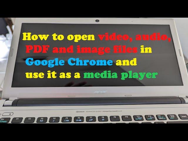 How to open video, audio, PDF and image files in Google Chrome and use it as a media player