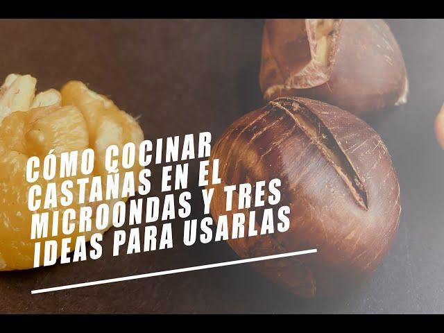 Cómo cocinar castañas en el microondas y tres recetas para usarlas | EL COMIDISTA