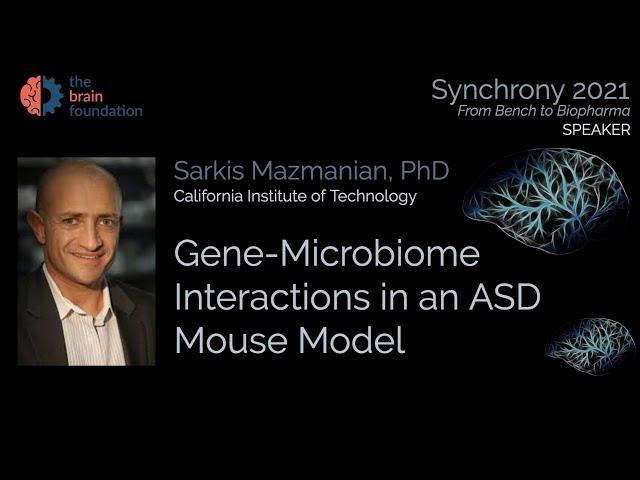 Gene-Microbiome Interactions in an ASD Mouse Model - Sarkis Mazmanian, PhD, Caltech @Synchrony2021