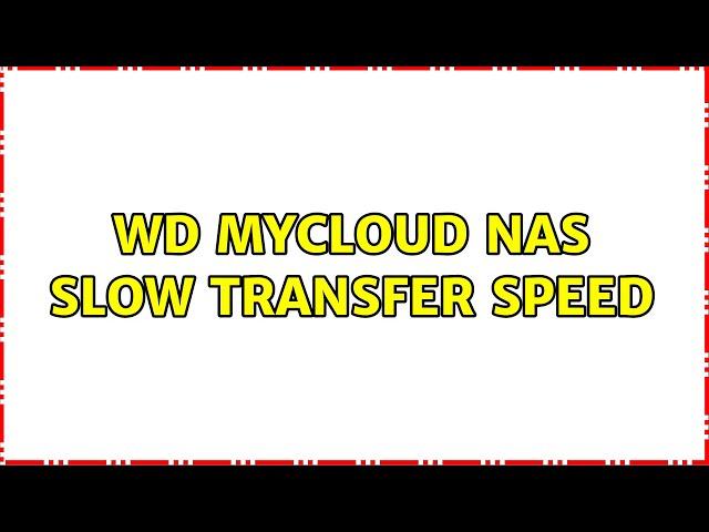 WD MyCloud NAS Slow Transfer Speed (2 Solutions!!)