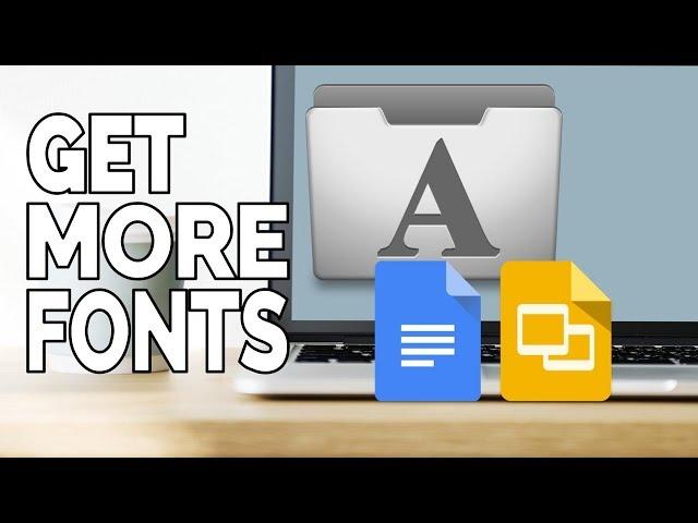 Get More Fonts for Google Docs and Slides