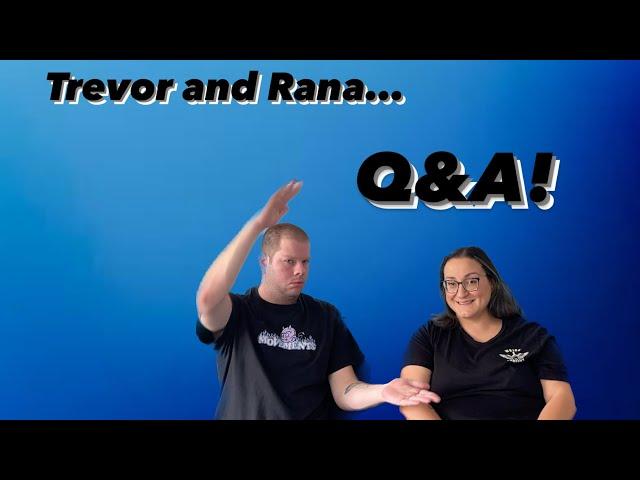 Trevor and Rana... Q&A!