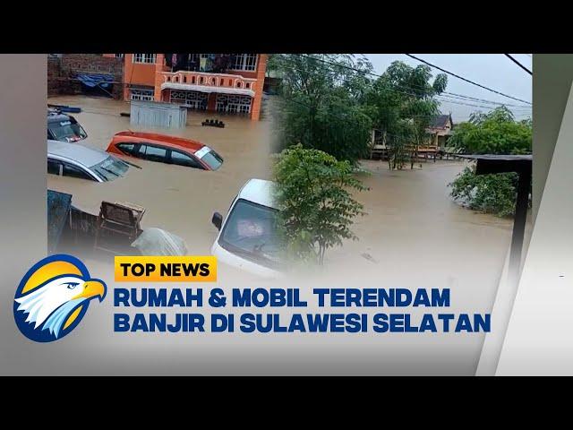 Banjir di Sulawesi Selatan Rendam Rumah dan Mobil - [Top News]