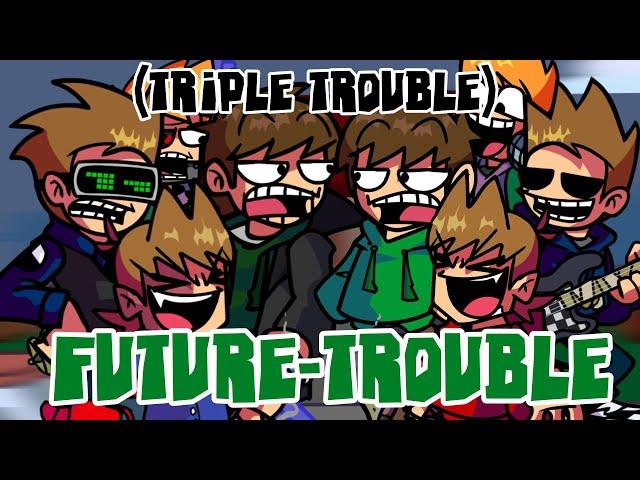 【FNF】Future-Trouble///Triple-Trouble but eddsfuture and eddsworld sing it